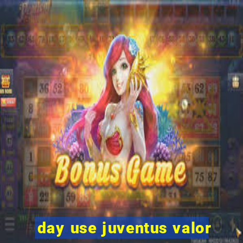 day use juventus valor